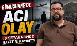 Gümüşhane'de Acı Olay; Ordulu Dinçer Günay İş Seyahatinde Hayatını Kaybetti