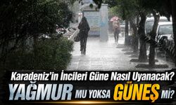 Karadeniz'in İncileri Güne Nasıl Uyanacak? Yağmur mu Yoksa Güneş mi?