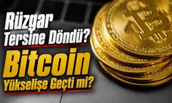 Bitcoin'de Rüzgar Tersine Döndü? Bitcoin Yükselişe Geçti mi?