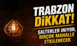 Trabzon Dikkat: Şalterler İniyor, Birçok Mahalle Etkilenecek