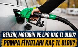 Benzin, Motorin ve LPG Kaç TL Oldu? İşte detaylar...