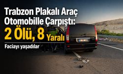 Trabzon Plakalı Araç Otomobille Çarpıştı: 2 Ölü, 8 Yaralı