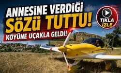 Annesine Verdiği Sözü Yıllar Sonra Tuttu: Köyüne Uçakla İndi