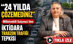 Milletvekili Sibel  Suiçmez’den İktidara Trabzon Trafiği Tepkisi; " 24 Yılda Çözemediniz"