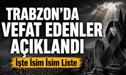 Trabzon’da Vefat Edenler Açıklandı: İşte 3 Ağustos Cenaze Bilgileri