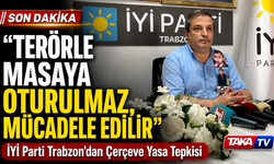 İYİ Parti Trabzon’dan Çerçeve Yasa Tepkisi: “Ter*rle Müzakere Edilmez”