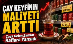 Çay Keyfinin Maliyeti Arttı:Çaya Gelen Zamlar Raflara Yansıdı