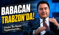 Babacan Trabzon’da: Gözler Bu Basın Toplantısında