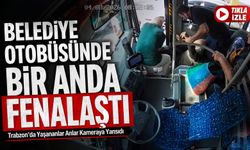 Trabzon’da Belediye Otobüsünde Bir Anda Fenalaştı: Yaşananlar Kameraya Yansıdı