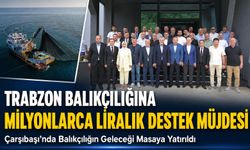 Trabzon Balıkçılığına Milyonlarca Liralık Destek Müjdesi; Çarşıbaşı’nda Balıkçılık Masaya Yatırıldı