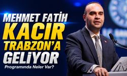 Mehmet Fatih Kacır Trabzon’a Geliyor: Gün Boyu Programında Neler Var?