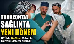 Trabzon’da Sağlıkta Yeni Dönem; KTÜ’de Da Vinci Robotik Cerrahi Sistemi Kuruldu
