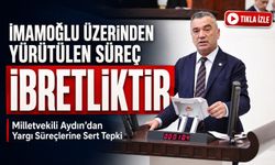 Milletvekili Aydın’dan Yargı Süreçlerine Sert Tepki; “imamoğlu Üzerinden Yürütülen Süreç İbretliktir”