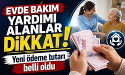 Evde Bakım Yardımı alanlar dikkat: Yeni ödeme tutarı belli oldu