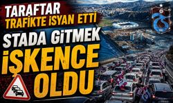 Trabzonspor maçında trafik çilesi taraftarı isyan ettirdi