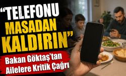 Bakan Göktaş’tan Ailelere Kritik Çağrı: “Telefonu Masadan Kaldırın”