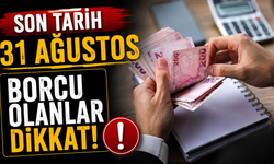 Borcu Olanlar Dikkat: Son Başvuru Tarihi 31 Ağustos