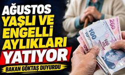Ağustos Yaşlı Ve Engelli Aylıkları Yatıyor: Bakan Göktaş Duyurdu