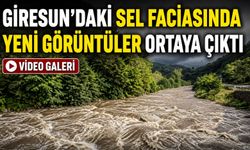 Giresun’daki Sel Faciasında Yeni Görüntüler Ortaya Çıktı