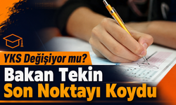 YKS Sistemi Değişiyor mu? Bakan Tekin Son Noktayı Koydu
