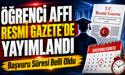 Öğrenci Affı Resmi Gazete’de Yayımlandı: Başvuru Süresi Belli Oldu