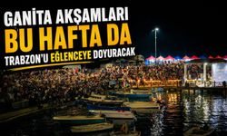 Ganita Akşamları Bu Hafta da Trabzon’u Eğlenceye Doyuracak