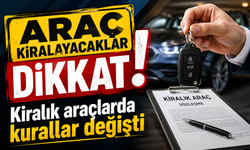 Araç kiralayacaklar dikkat: Kiralık araçlarda kurallar değişti