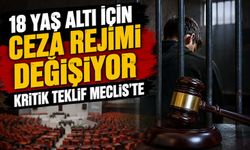 18 Yaş Altı İçin Ceza Rejimi Değişiyor: Kritik Teklif Meclis’te
