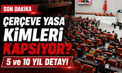 Çerçeve Yasa Kabul Edildi: Kimler Yararlanacak? 5 ve 10 Yıllık Erteleme Kimleri Kapsıyor?