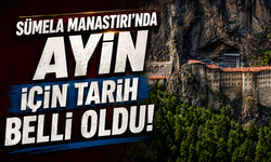 Sümela Manastırı’nda ayin için tarih belli oldu: İşte O Tarih...