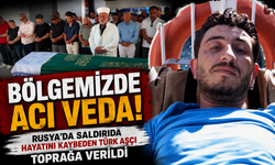 Rusya’da Hayatını Kaybeden Türk Aşçı Bölgemizde Toprağa Verildi