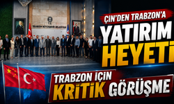 Trabzon’dan Çin ile Yeni Yatırım Hamlesi: Kritik Görüşme Yapıldı
