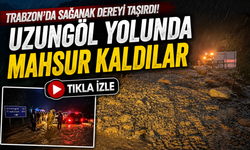 Trabzon’da Sağanak Dereyi Taşırdı: Uzungöl Yolunda Mahsur Kaldılar