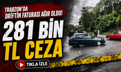 Trabzon’da Driftin Faturası Ağır Oldu: 281 Bin Tl Ceza
