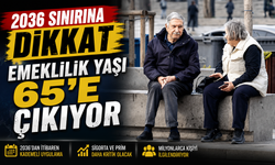 Emeklilikte 2036 Sınırı: Yaş Kademeli Olarak 65’e Çıkıyor
