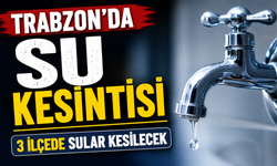 Trabzon’da Su Kesintisi Alarmı: 3 İlçede Sular Akmayacak