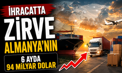 Türkiye’den Hedef Pazarlara 94 Milyar Dolarlık İhracat