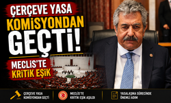 Çerçeve Yasa Komisyondan Geçti: Gözler Genel Kurul’da