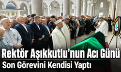 Rektör Emin Aşıkkutlu’nun Acı Günü: Annesini Son Yolculuğuna Uğurladı