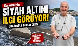 Karadeniz’in siyah altını ilgi görüyor: Şifa iddiası dikkat çekti