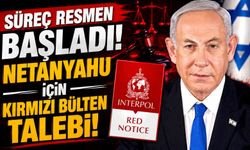 Türkiye Süreci Resmen Başlattı: Netanyahu İçin Kırmızı Bülten Talebi!