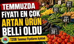 Temmuzda Fiyatı En Çok Artan Ürün Belli Oldu; TZOB Temmuz Fiyatlarını Açıkladı