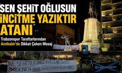 Trabzonspor Taraftarlarından Anıtkabir’de Dikkat Çeken Mesaj; "Sen Şehit Oğlusun İncitme Yazıktır Atanı”