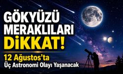 Gökyüzü Meraklıları Dikkat: 12 Ağustos’ta Üç Astronomi Olayı Yaşanacak