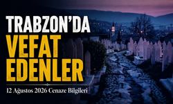 Trabzon’da Vefat Edenler: 12 Ağustos 2026 Cenaze Bilgileri