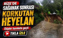 Rize’de sağanak sonrası korkutan heyelan: Ekipler harekete geçti