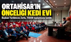 Başkan Yardımcısı Zorlu, TİSKOB toplantısına katıldı; “Ortahisar’ın Önceliği Kedi Evi”