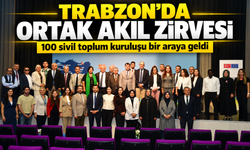 Trabzon’da Ortak Akıl Zirvesi; 100 sivil toplum kuruluşu bir araya geldi