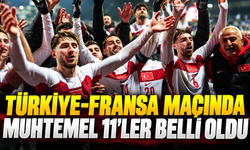 Türkiye-Fransa maçında muhtemel 11’ler belli oldu: İşte Türkiye’nin muhtemel 11’i