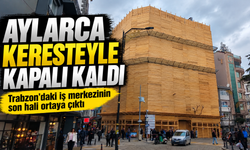 Aylarca Keresteyle Kapalı Kaldı; Trabzon’daki iş merkezinin son hali ortaya çıktı